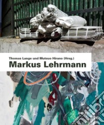 Markus Lehrmann. Ediz. italiana, inglese e tedesca libro di Lange T. (cur.); Hirano M. (cur.)