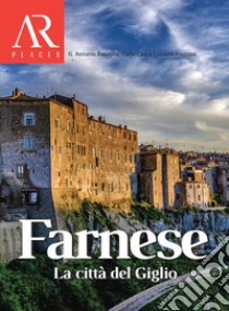 Farnese. La città del Giglio libro di Baragliu Antonio G.; Casi Carlo; Frazzoni Luciano