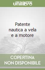 Patente nautica a vela e a motore libro di Capotosti Stefano