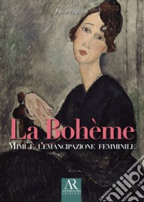 La Bohème. Mimì e l'emancipazione femminile libro di Pagliani Piero