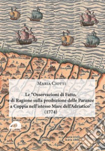 Le «Osservazioni di fatto, e di ragione sulla proibizione delle paranze a coppia nell'istesso Mare dell'Adriatico» (1774) libro di Ciotti Maria