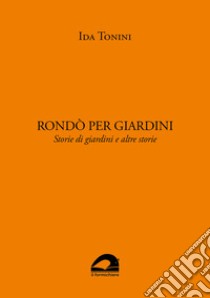 Rondò per giardini. Storie di giardini e altre storie libro di Tonini Ida