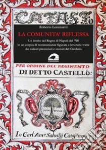 La comunità riflessa. Un lembo del Regno di Napoli del '700 in un corpus di testimonianze figurate e letterarie tratte dai catasti preonciari e onciari del Cicolano libro di Lorenzetti Roberto