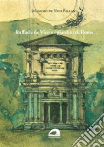 Raffaele De Vico e i giardini di Roma libro di De Vico Fallani Massimo