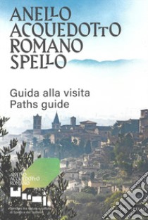 Anello acquedotto romano Spello. Guida alla visita-Paths guide libro di Antinucci S. (cur.)