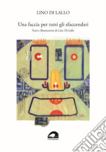 Una faccia per tutti gli sfaccendati libro di Di Lallo Lino