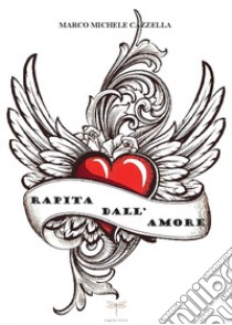 Rapita dall'amore libro di Cazzella Marco Michele