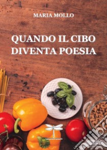 Quando il cibo diventa poesia libro di Mollo Maria; Candita L. (cur.)