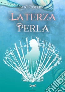 La terza perla libro di Frostern M. D.; Candita L. (cur.); Atzeni M. (cur.)