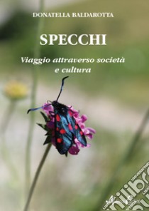 Specchi. Viaggio attraverso società e cultura libro di Baldarotta Donatella