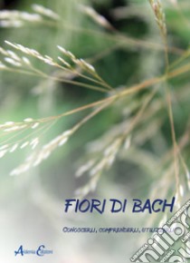 Fiori di Bach. Conoscerli, comprenderli, utilizzarli libro di Cecchi L. (cur.)