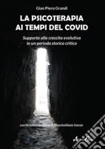 La psicoterapia ai tempi del Covid. Supporto alla crescita evolutiva in un periodo storico critico libro di Grandi Gian Piero; Irenze Massimiliano