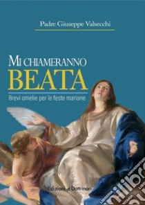 Mi chiameranno baeta. Brevi omelie per le feste mariane libro di Valsecchi Giuseppe; Scafuri G. (cur.)