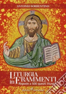 Liturgia in frammenti. Risposte a 500 quesiti liturgici libro di Sorrentino Antonio