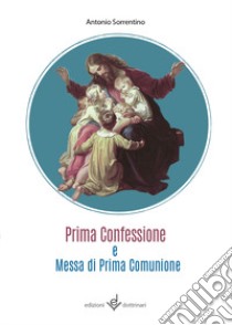 Prima confessione e messa di prima comunione libro di Sorrentino Antonio