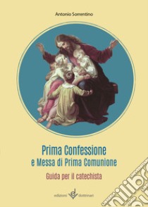 Prima confessione e messa di prima comunione. Guida per il catechista libro di Sorrentino Antonio