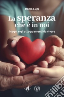 La speranza che è in noi. I segni e gli atteggiamenti da vivere nel Giubileo libro di Lupi Remo