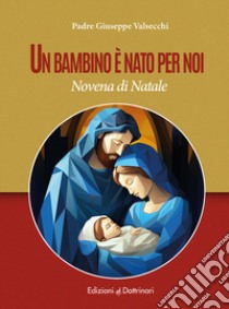 Un bambino è nato per noi. Novena di Natale libro di Valsecchi Giuseppe