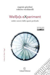 Well[e]s eXperiment. Ombre sonore dallo spazio profondo libro di Giordani Eugenio; Vecchiarelli Roberto