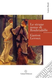 Le strane nozze di Rouletabille libro di Leroux Gaston