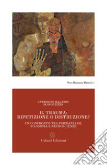 Il trauma: ripetizione o distruzione? Un confronto tra psicoanalisi, filosofia e neuroscienze libro di Malabou Catherine; Zizek Slavoj