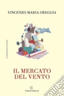 Il mercato del vento libro di Oreggia Vincenzo Maria