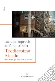 Tredicesima Strada New York, gli anni '80, la coppia libro di Capretti Luciana; Trincia Stefano