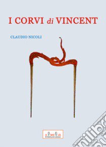 I corvi di Vincent libro di Nicoli Claudio