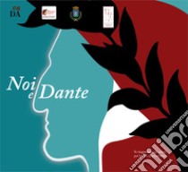 Noi e Dante libro di Società Dante Alighieri Comitato della Spezia; Baldi P. (cur.)