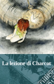 La lezione di Charcot libro di Pratticò Luca