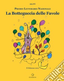 La botteguccia delle favole. Premio Letterario Nazionale libro di Picerno G. (cur.); Fazzi E. (cur.); Desideri C. (cur.)