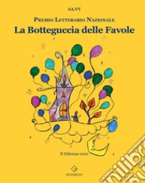 La botteguccia delle favole. Premio Letterario Nazionale 2021 libro di Picerno G. (cur.); Fazzi E. (cur.); Desideri C. (cur.)