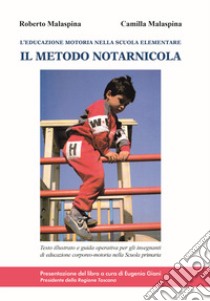 Il metodo Notarnicola. L'educazione motoria nella scuola elementare libro di Malaspina Roberto; Malaspina Camilla