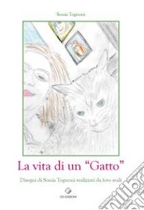 La vita di un «Gatto» libro di Tognoni Sonia