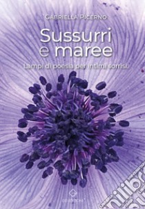 Sussurri e maree. Lampi di poesia per intimi sorrisi libro di Picerno Gabriella