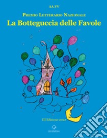 La botteguccia delle favole. Premio Letterario Nazionale 2022 libro di Picerno G. (cur.); Fazzi E. (cur.); Desideri C. (cur.)