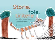 Storie, fole, tiritere ed altro ancora.... Ediz. illustrata libro di Petacco E. (cur.)