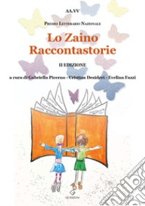 Lo zaino raccontastorie. Premio Letterario Nazionale 2ª edizione libro di Picerno G. (cur.); Fazzi E. (cur.)