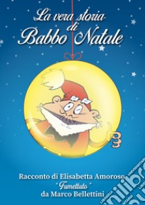 La vera storia di Babbo Natale libro di Amoroso Elisabetta