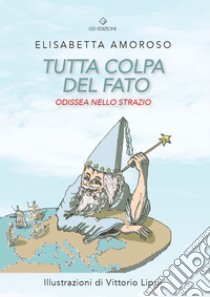 Tutta colpa del fato. Odissea nello strazio libro di Amoroso Elisabetta