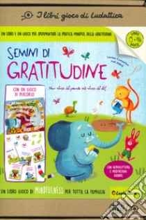 Semini di gratitudine. Un libro gioco di mindfulness per tutta la famiglia. Ediz. a colori. Con Gioco libro di Costantino Lavinia