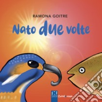 Nato due volte libro di Goitre Ramona