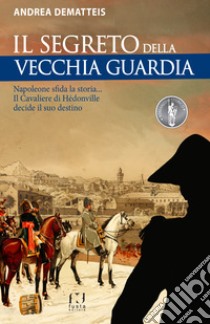 Il cavaliere di Hèdonville. Napoleone sta cambiando il mondo... Jacques non deve smarrirsi! libro di Dematteis Andrea