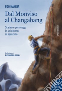 Dal Monviso al Changabang libro di Manera Ugo