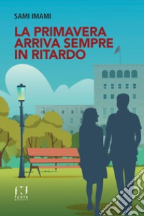 La primavera arriva sempre in ritardo libro di Sami Imami