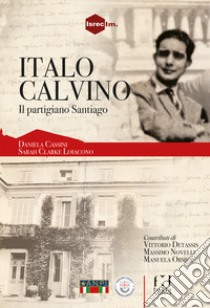 Italo Calvino, il partigiano Santiago libro di Cassini Daniela; Clarke Sarah