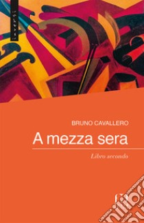 A mezza sera. Vol. 2 libro di Cavallero Bruno