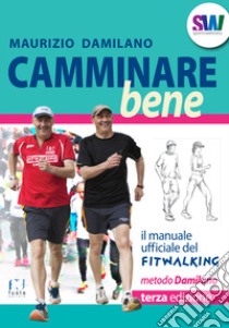 Camminare bene. Manuale del fitwalking libro di Damilano Maurizio