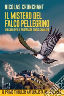 Il mistero del falco pellegrino. Un caso per il professor Chris Charlier libro di Crunchant Nicolas