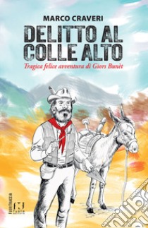 Delitto al Colle Alto. Tragica felice avventura di Giors Bunèt libro di Craveri Marco